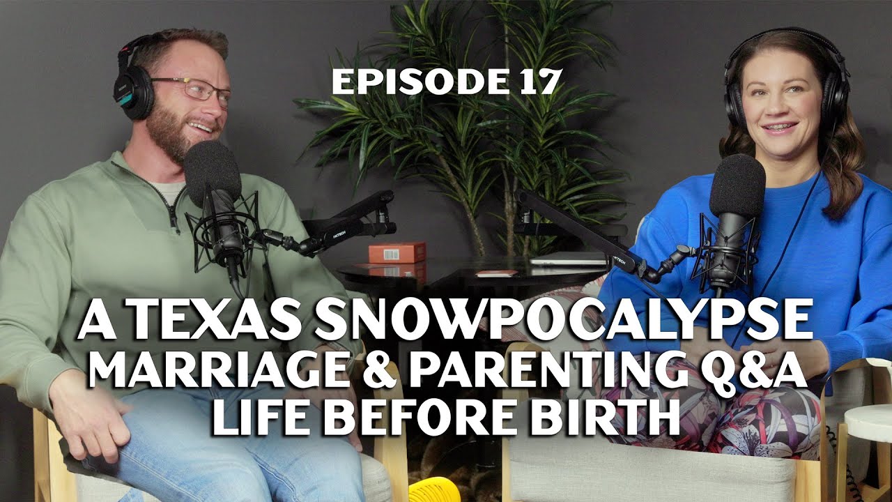 Texas Snowpocalypse, Marriage & Parenting Q&A, and Life Before Birth | More Than Reality | EP 17
