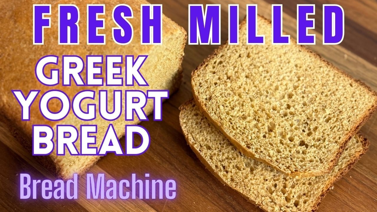 Fresh Milled Flour Greek Yogurt Bread (Bread Machine)