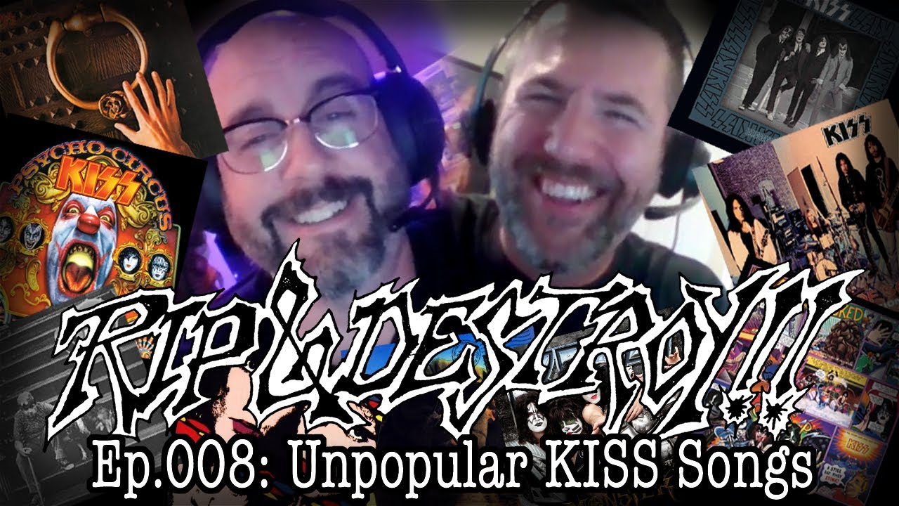 Rip & Destroy Ep.008: Unpopular KISS Songs...That We LOVE!