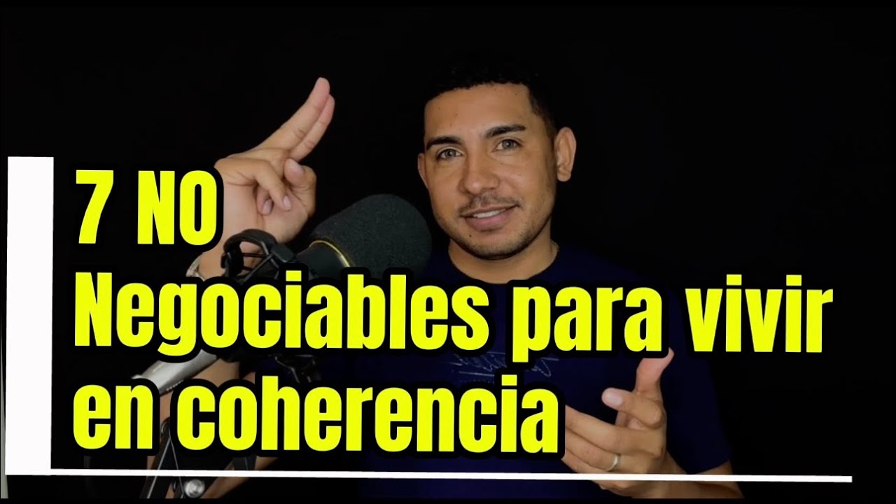 LOS 7 NO NEGOCIABLES PARA VIVIR EN COHERENCIA.
