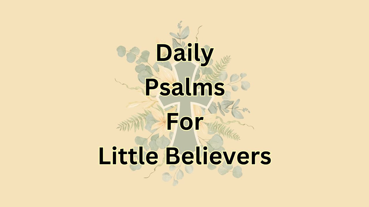 Psalms for Little Believers 13 Minutes of Comfort & Courage for Kids