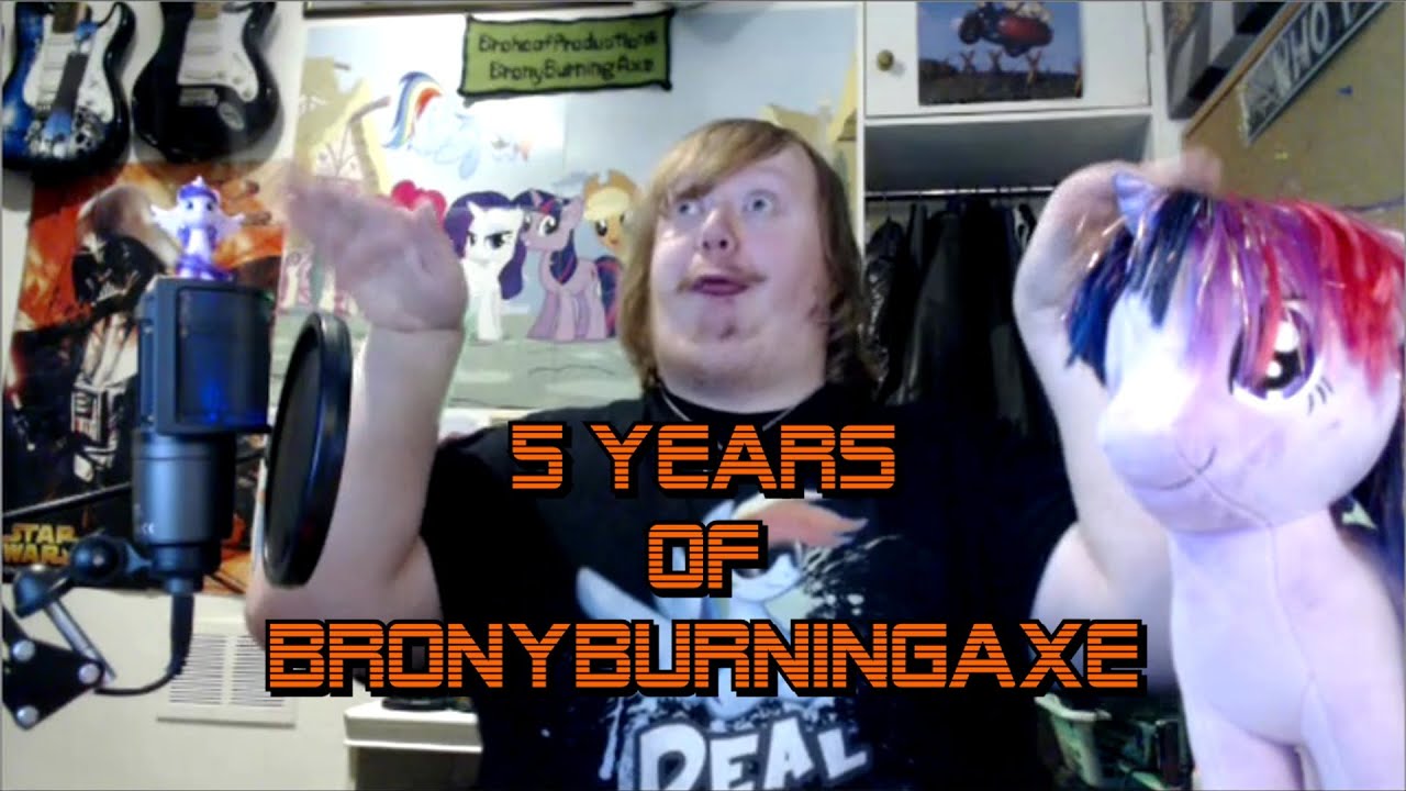 5 Years Of BronyBurningAxe | Funny Moments!