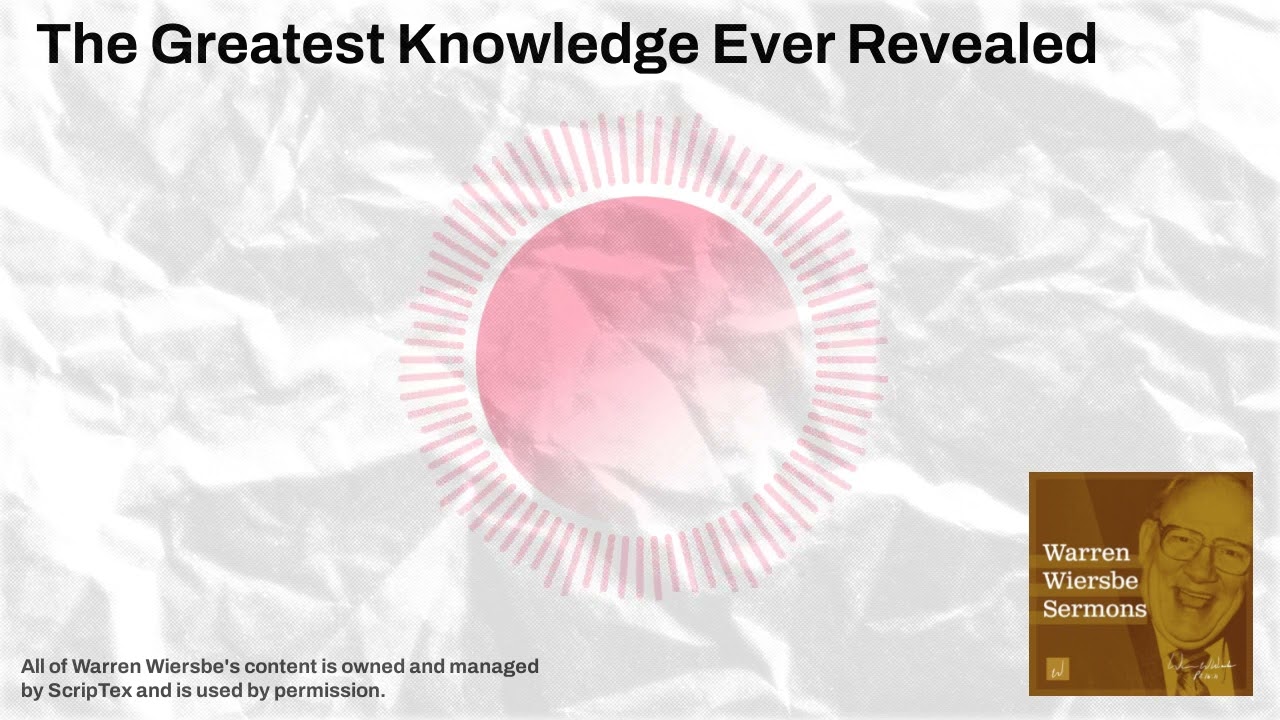 The Greatest Knowledge Ever Revealed | Warren Wiersbe Sermons