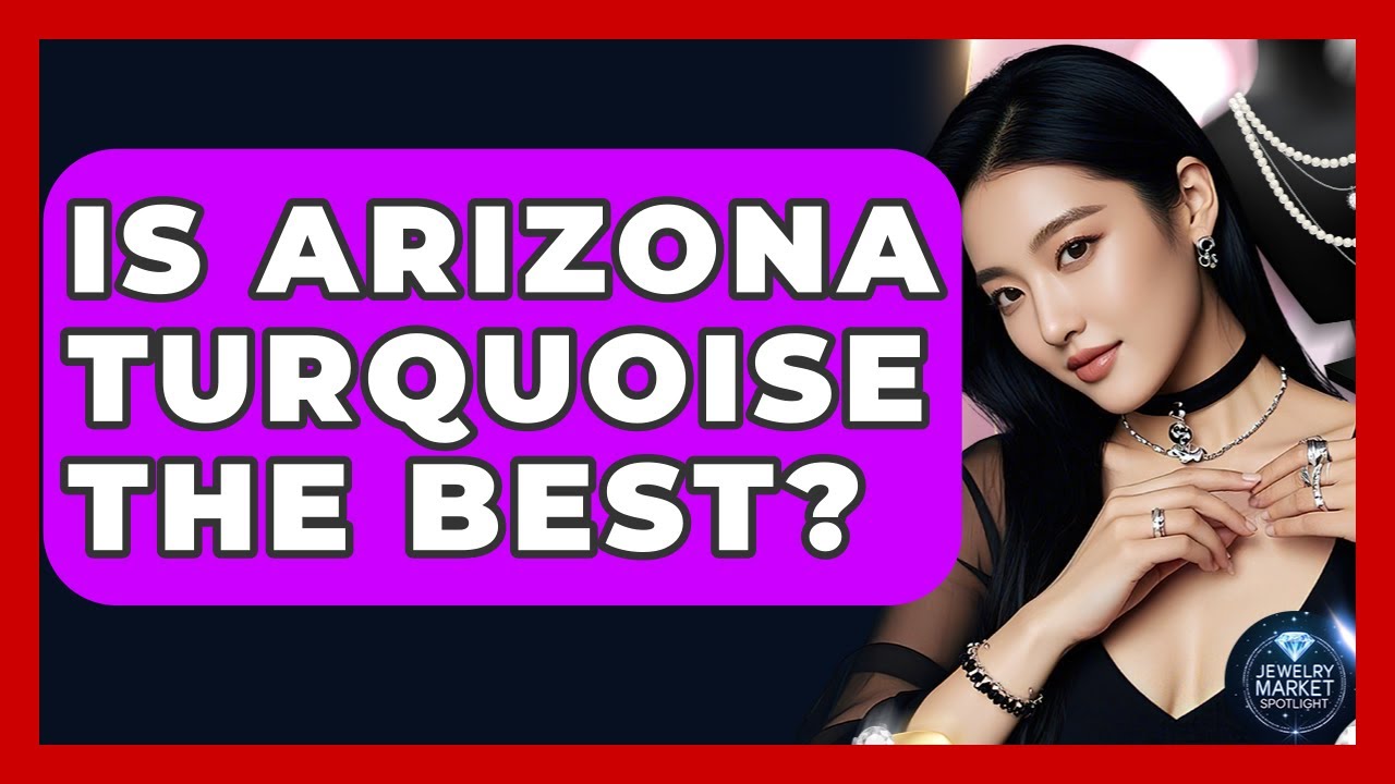 Is Arizona Turquoise The Best? - Jewelry Market Spotlight