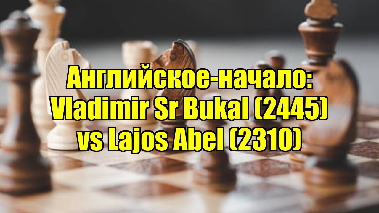 Английское-начало: Vladimir Sr Bukal (2445) vs Lajos Abel (2310)