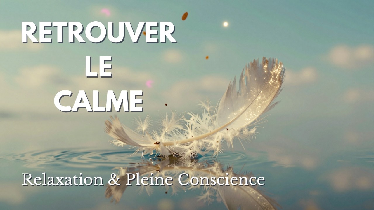 Revenir à l'instant présent - Méditation guidée pour calmer l'esprit et se recentrer
