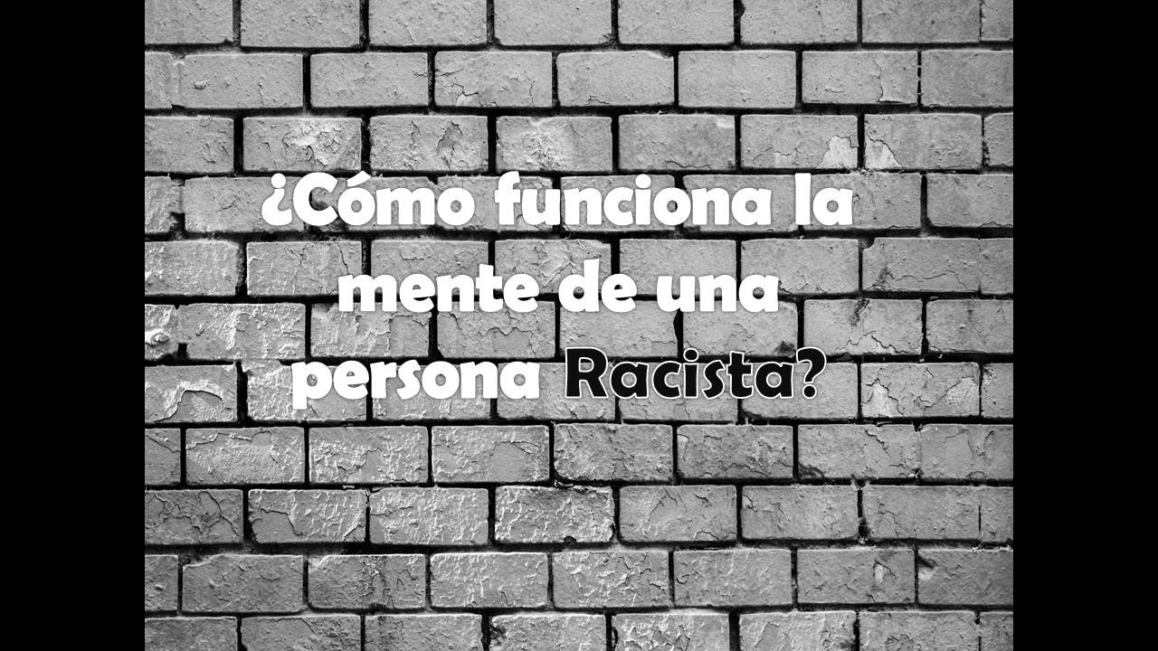 ¿Cómo funciona la mente de una persona Racista? Psicologia