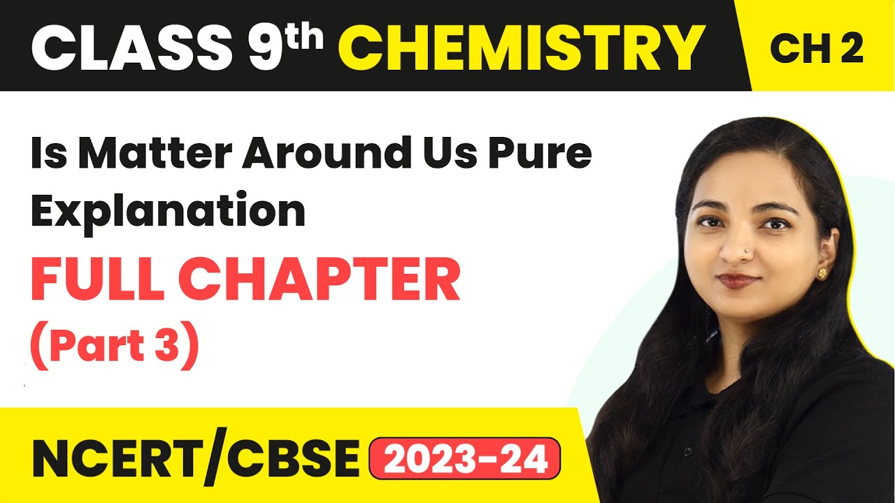 Is Matter Around Us Pure Full Chapter Explanation (Part 3) | Class 9 Science Chapter 2 | CBSE NCERT