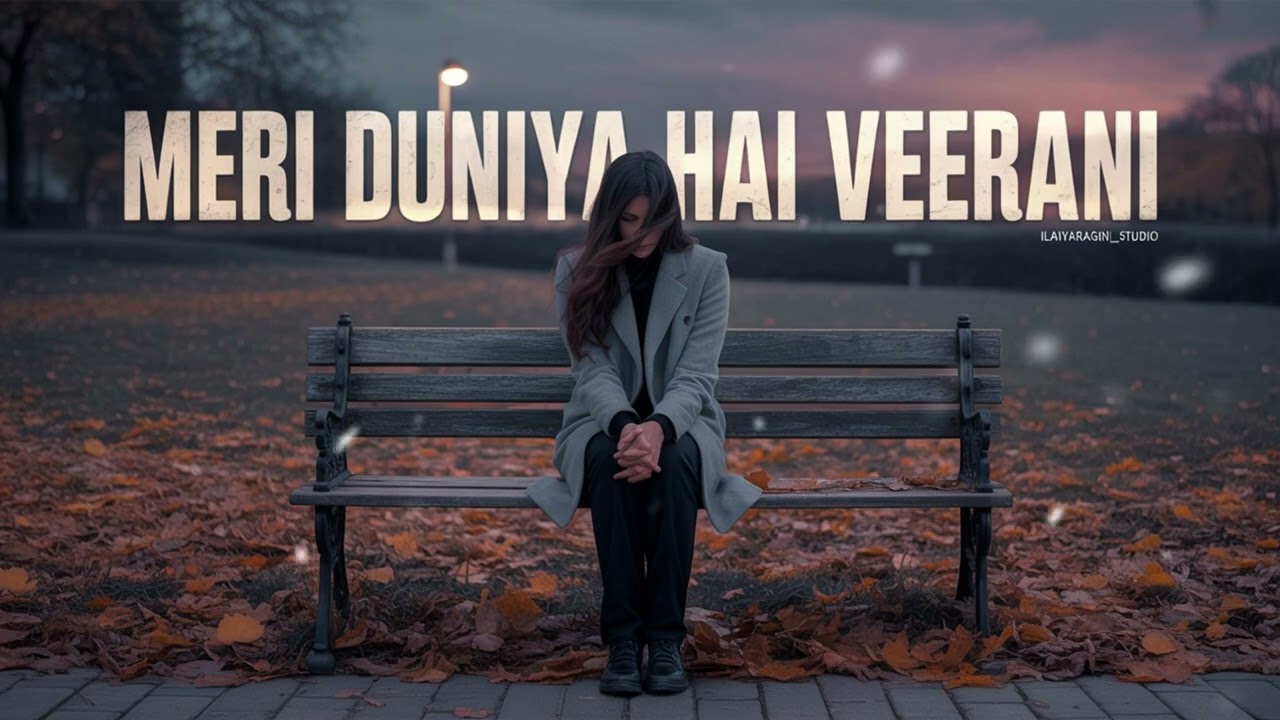 💔 Meri Duniya Hai Veerani – Heartbreaking Hindi Sad Song | Ilaiyaraagini_Studio