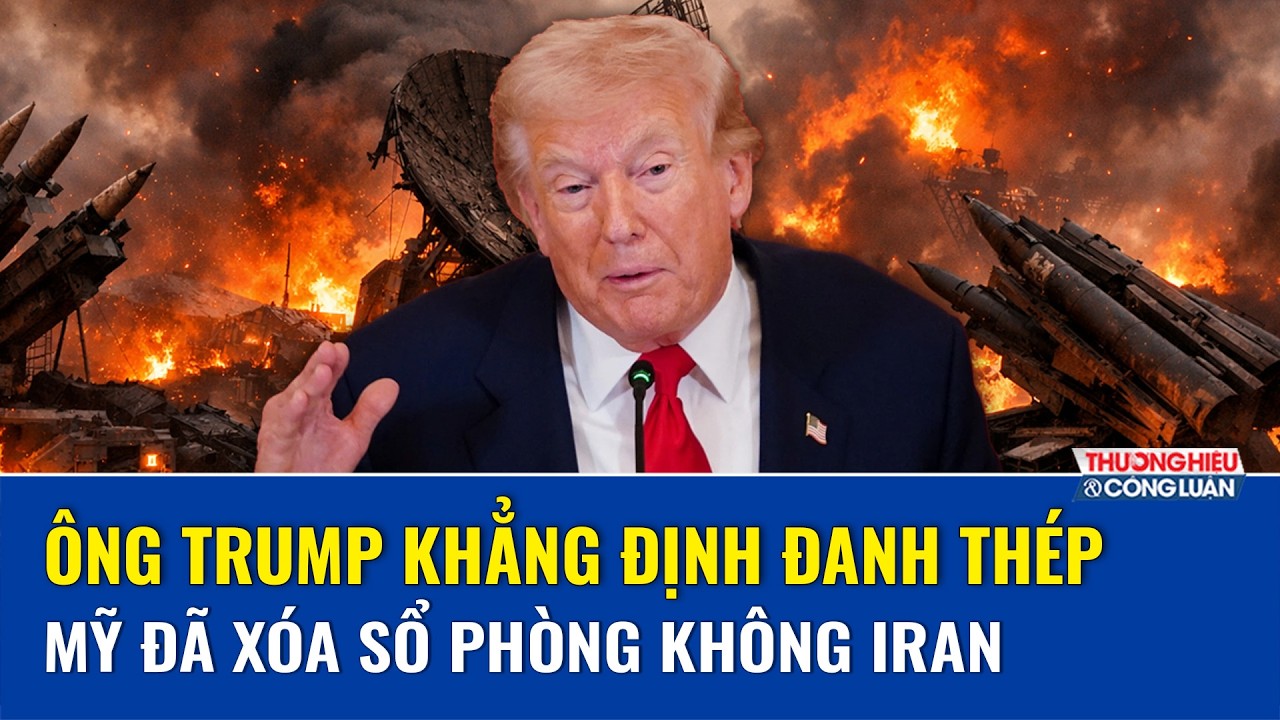 Tổng thống Trump tuyên bố Mỹ xóa sổ phòng không Iran, khẳng định cuộc chiến chưa kết thúc