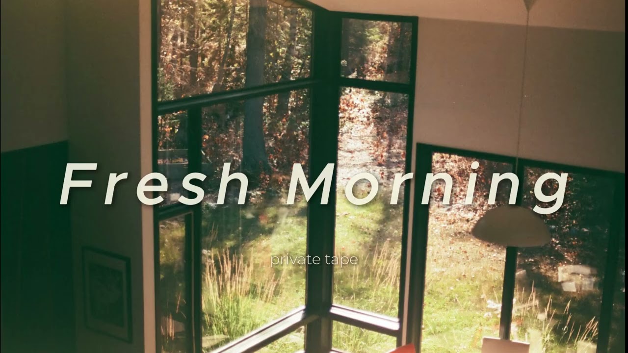 Fresh Morning 🌞 Playlist to Start Your Day | Private Tape