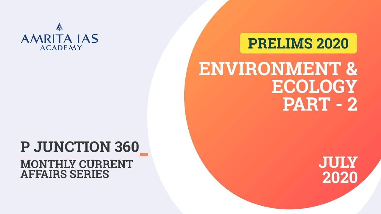 Current Affairs | July 2020 | Environment & Ecology | Part 2