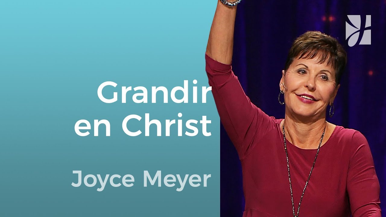 Savez-vous grandir en Christ ? - Joyce Meyer - Grandir avec Dieu