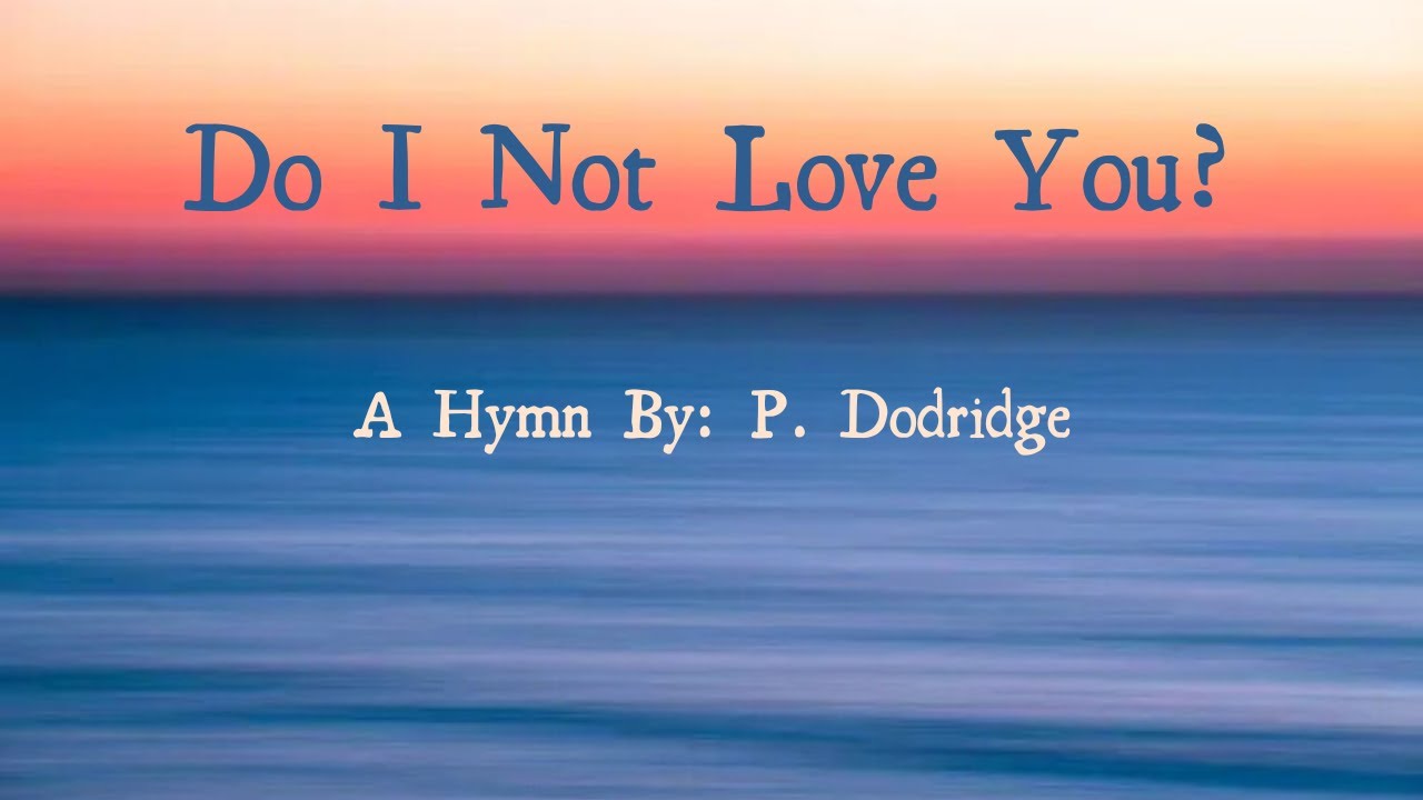 Do I Not Love You - P. Dodridge
