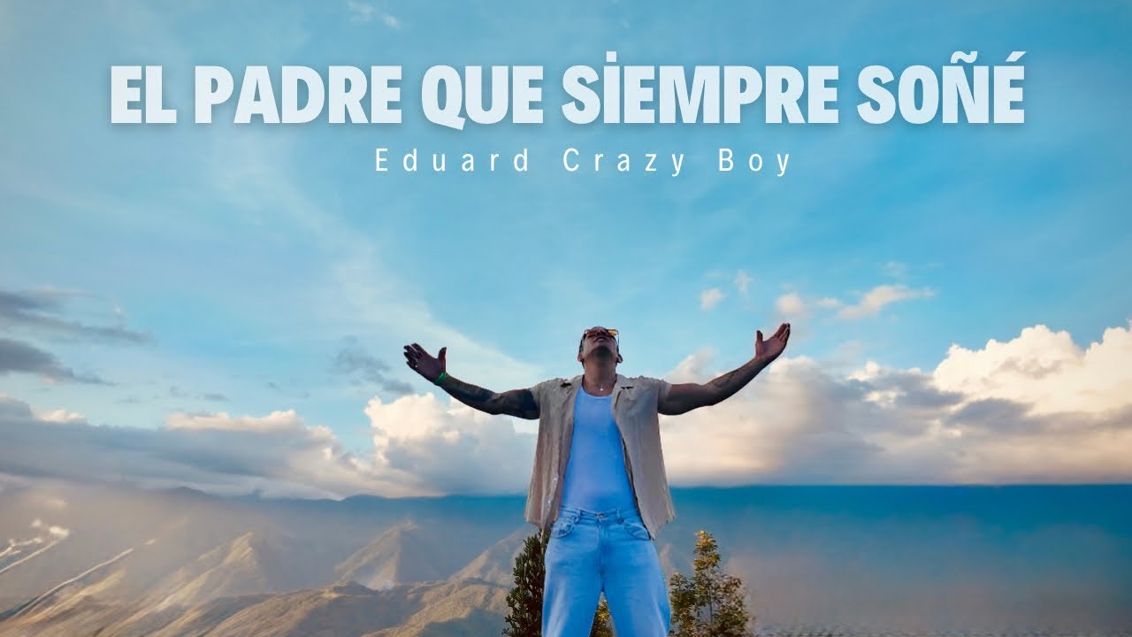 Eduard Crazy Boy - El Padre Que Siempre Soñé (Video Oficial)
