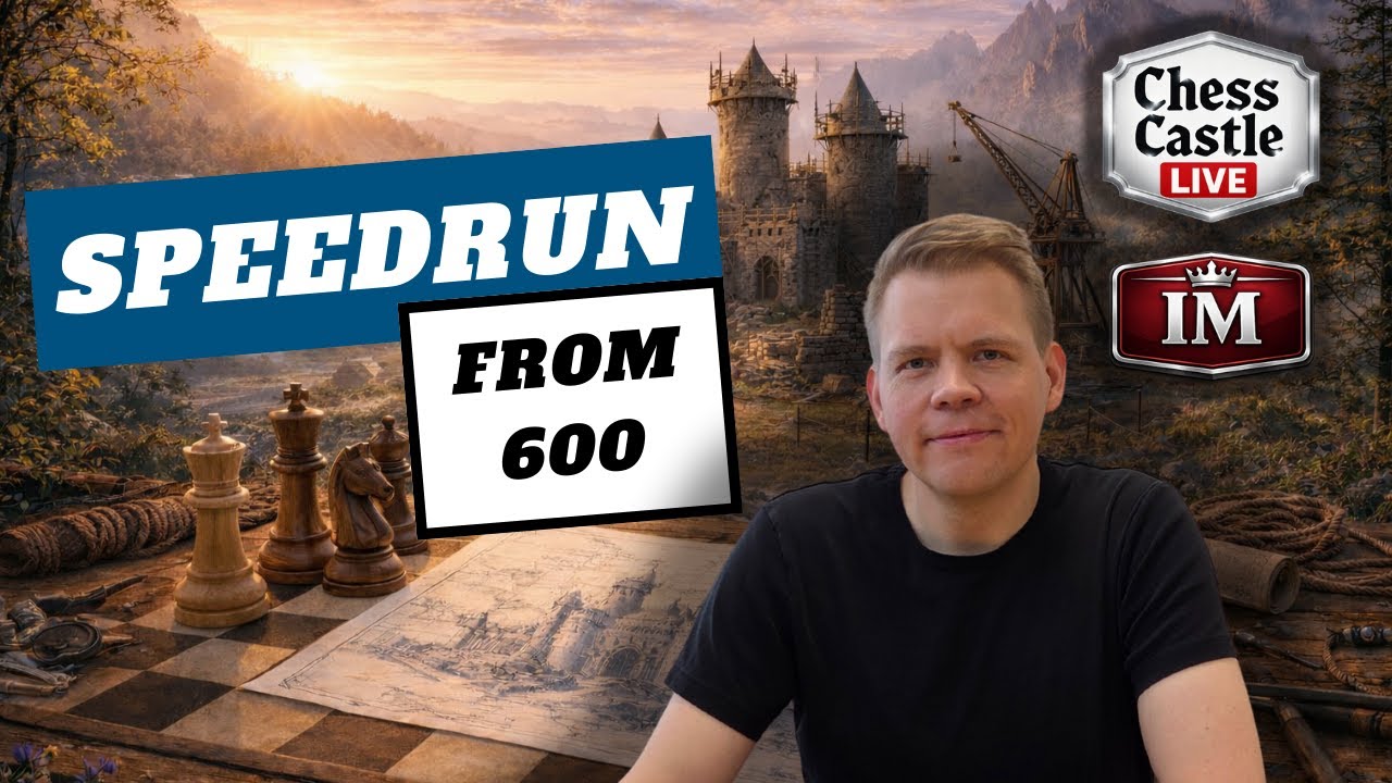 Speedrun: From 600  | Practical Chess at Every Level | ChessCastle LIVE