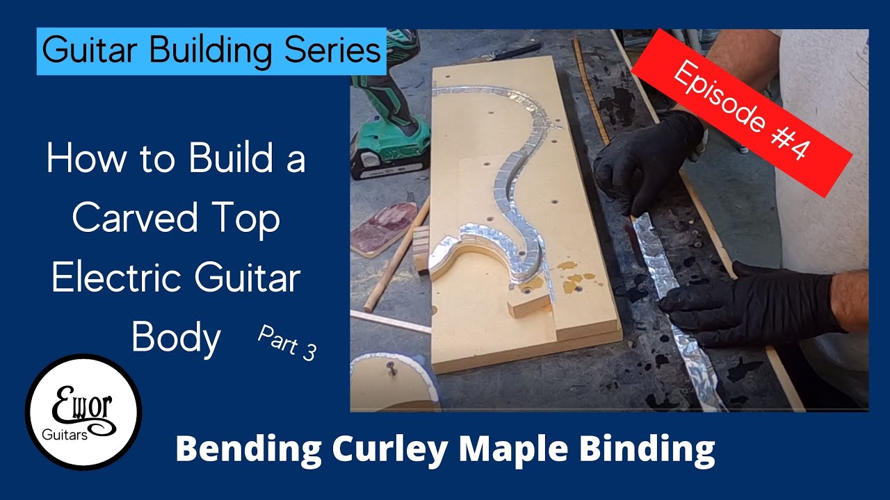 How to Build a Carved Top Electric Guitar Episode #4 (Bending Maple Binding)