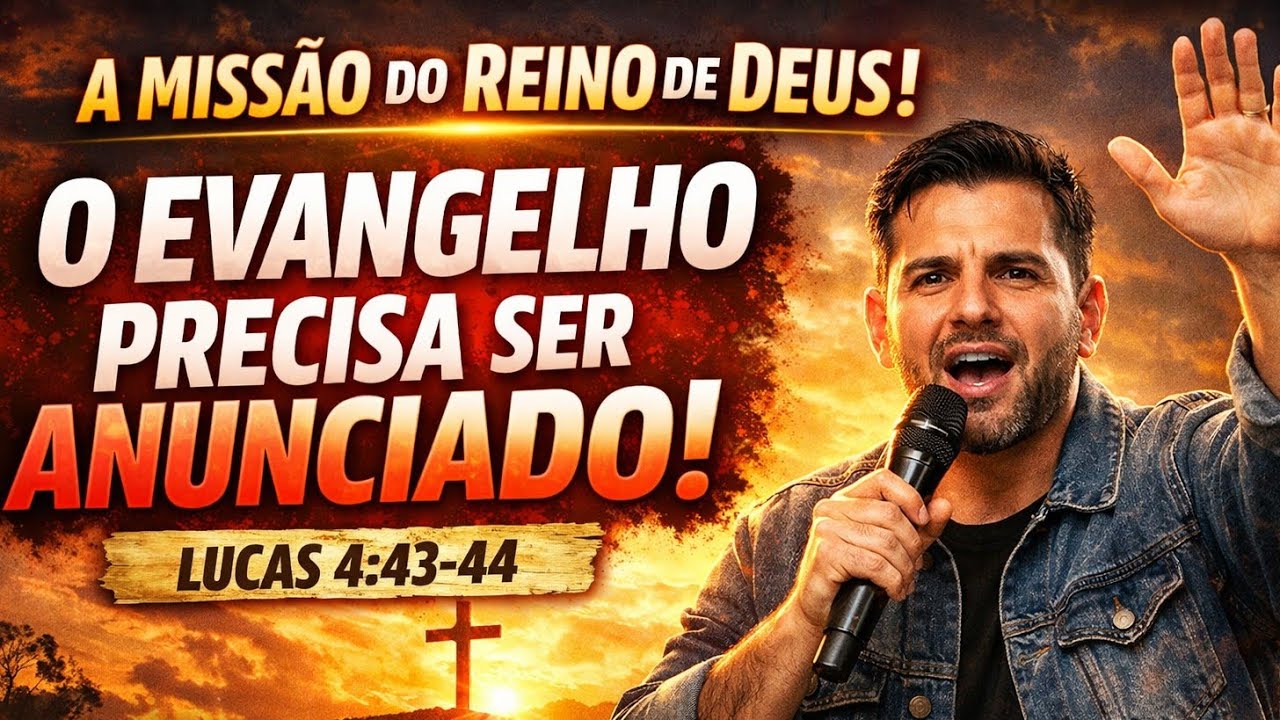 EU PRECISO PREGAR O REINO DE DEUS! | A missão que Jesus nos deixou – Lucas 4:43