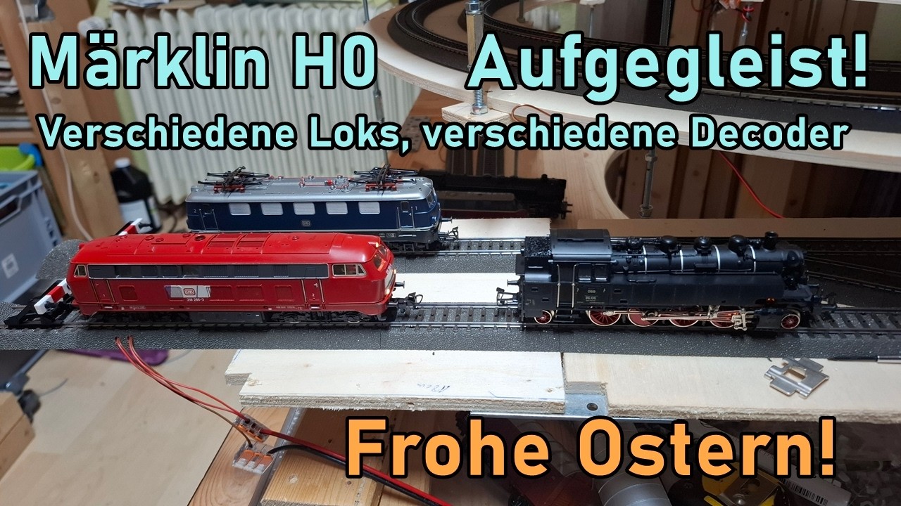 M&auml;rklin H0 | Aufgegleist: Verschiedene Loks, verschiedene Decoder - Frohe Ostern!