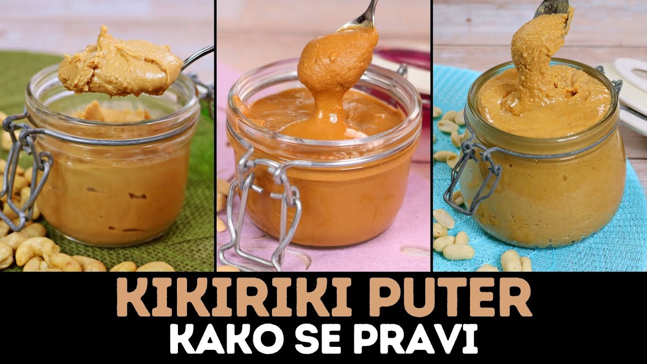 KAKO SE PRAVI KIKIRIKI PUTER? MASLAC OD BADEMA -PUTER OD INDIJSKOG ORAHA-PUTER OD ORAŠASTIH PLODOVA
