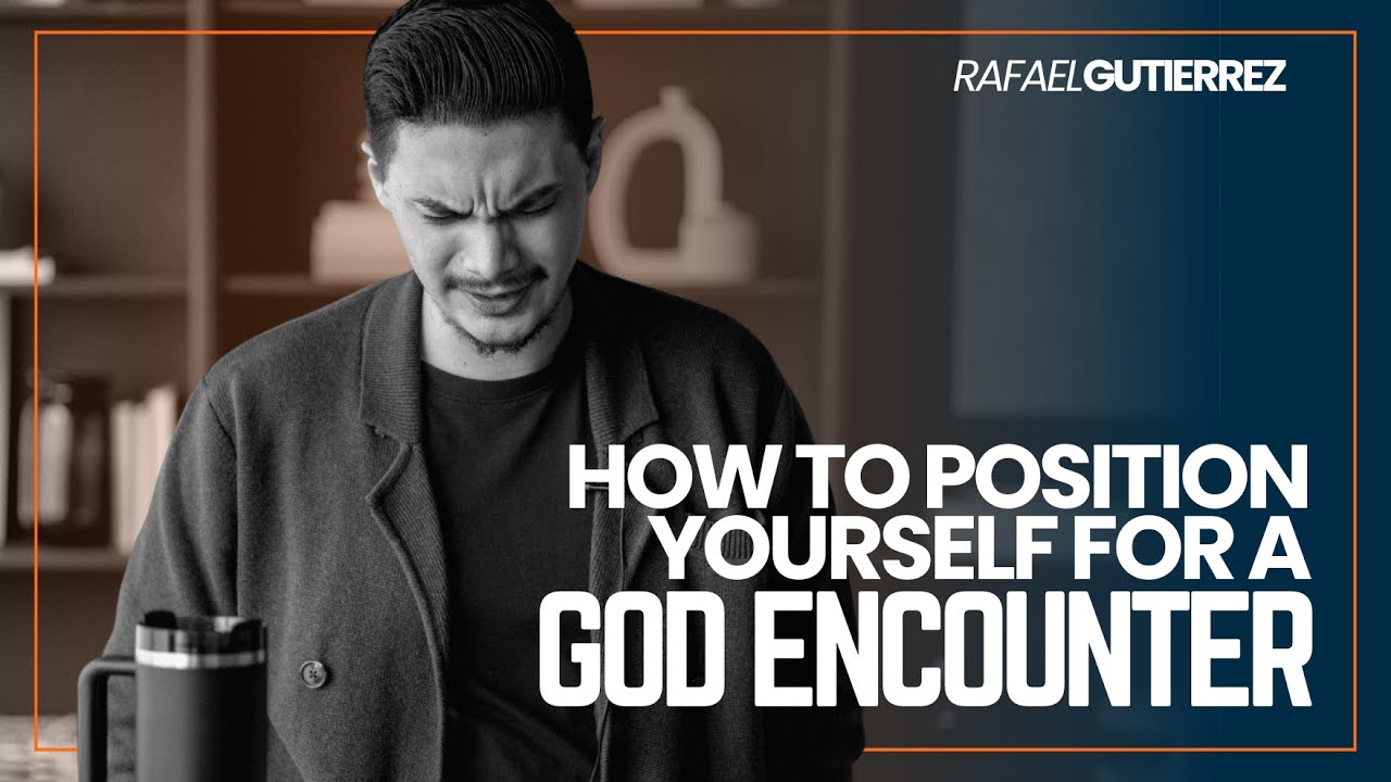 How To Position Yourself For A God Encounter