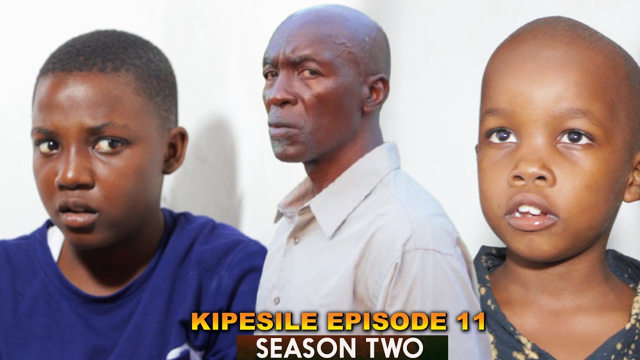 KIPESILE | ep 11 | SEASON TWO