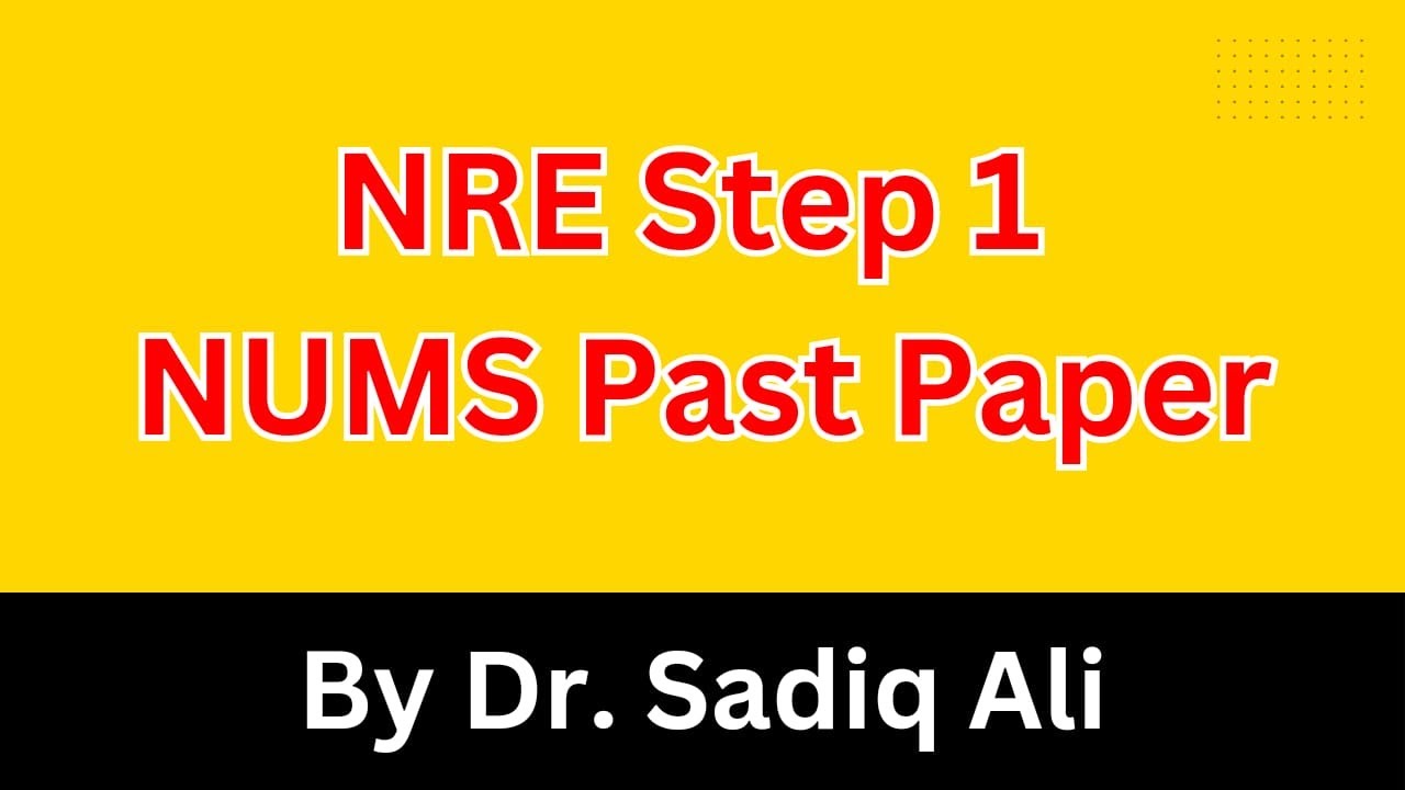 NRE Step 1 NUMS Past Paper | Dr. Sadiq Ali