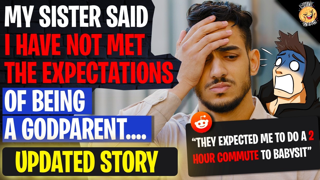 My Sister Said I HAVE NOT Met The Expectations Of Being A Godparent | r/BestOf