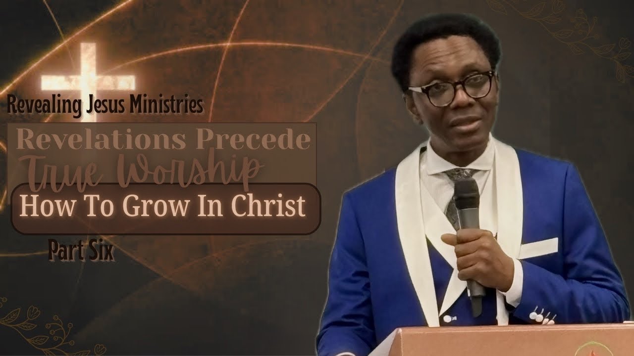 Revelations Precede Through Worship: How To Grow In Christ? Part 2