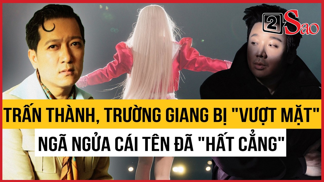 Trấn Thành, Trường Giang bị vượt mặt, ngã ngửa cái tên đã 