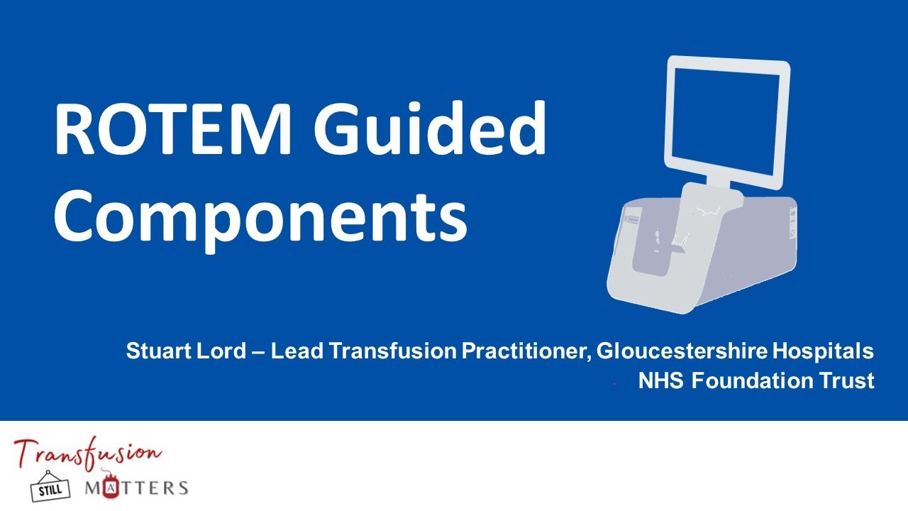 South West RTC Education Event: Transfusion Still Matters - ROTEM Guided Components