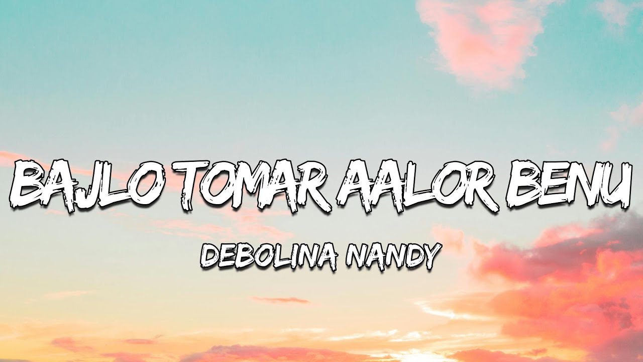 Bajlo Tomar Aalor Benu Lyrics - Debolina Nandy