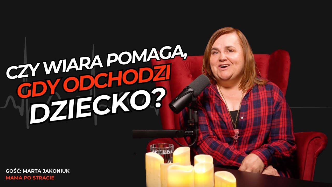 Czy wiara pomaga, gdy odchodzi Dziecko? Marta Jakoniuk | Ze śmiercią im (nie) do twarzy