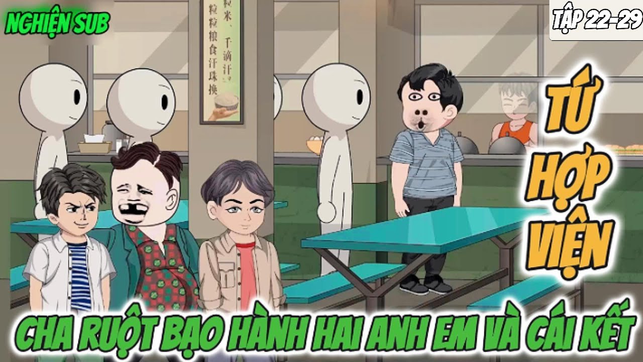Tứ Hợp Viện : Cha ruột bạo hành hai anh em và cái kết | Tập 22-29 Nghiện Sub