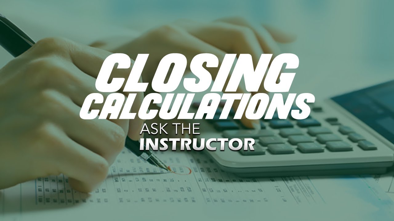 Real Estate Closing Calculations - Ask the Instructor