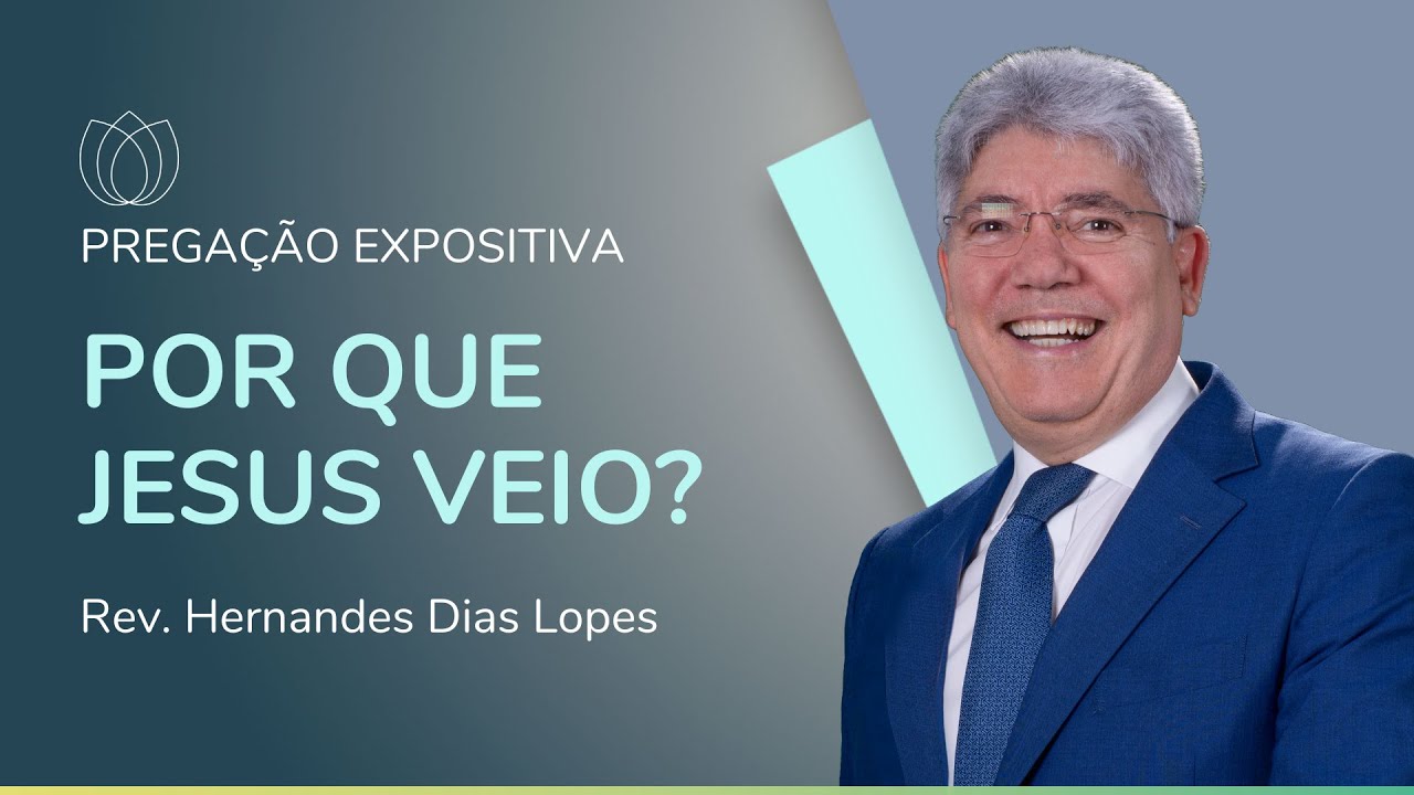 POR QUE JESUS VEIO AO MUNDO? | Rev. Hernandes Dias Lopes | IPP