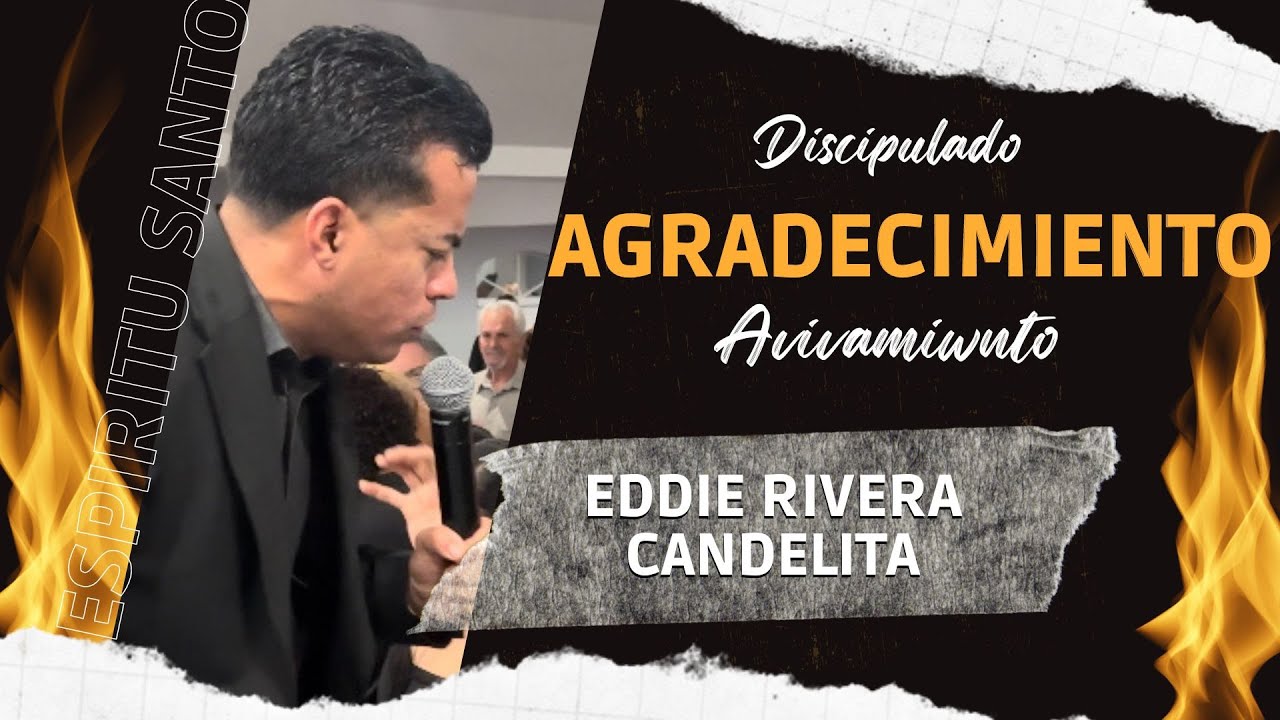 TEMA DISCIPULADO DE AGRADECIMIENTO  - EDDIE RIVERA CANDELITA