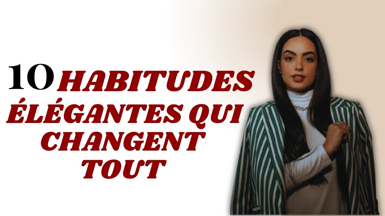 10 habitudes de femmes élégantes (qui font toute la différence)