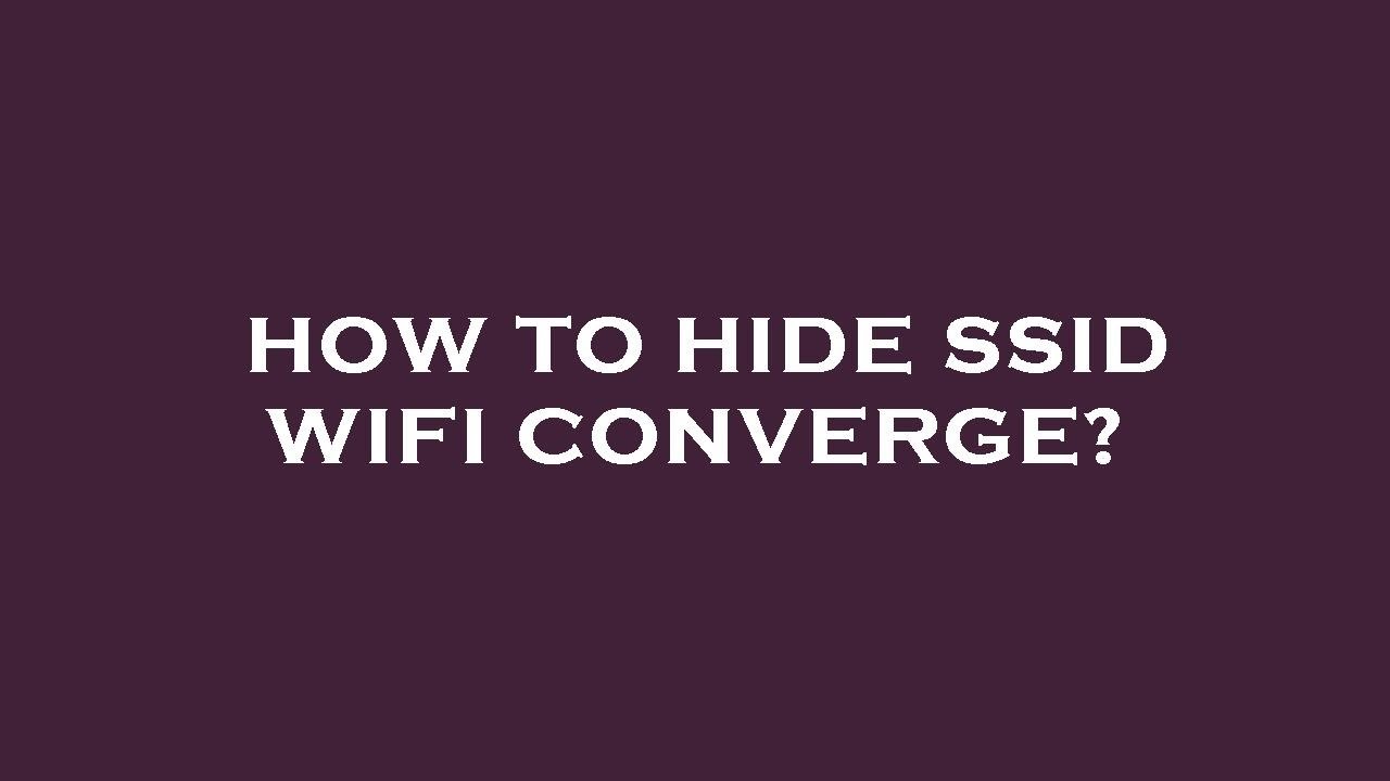 How to hide ssid wifi converge?