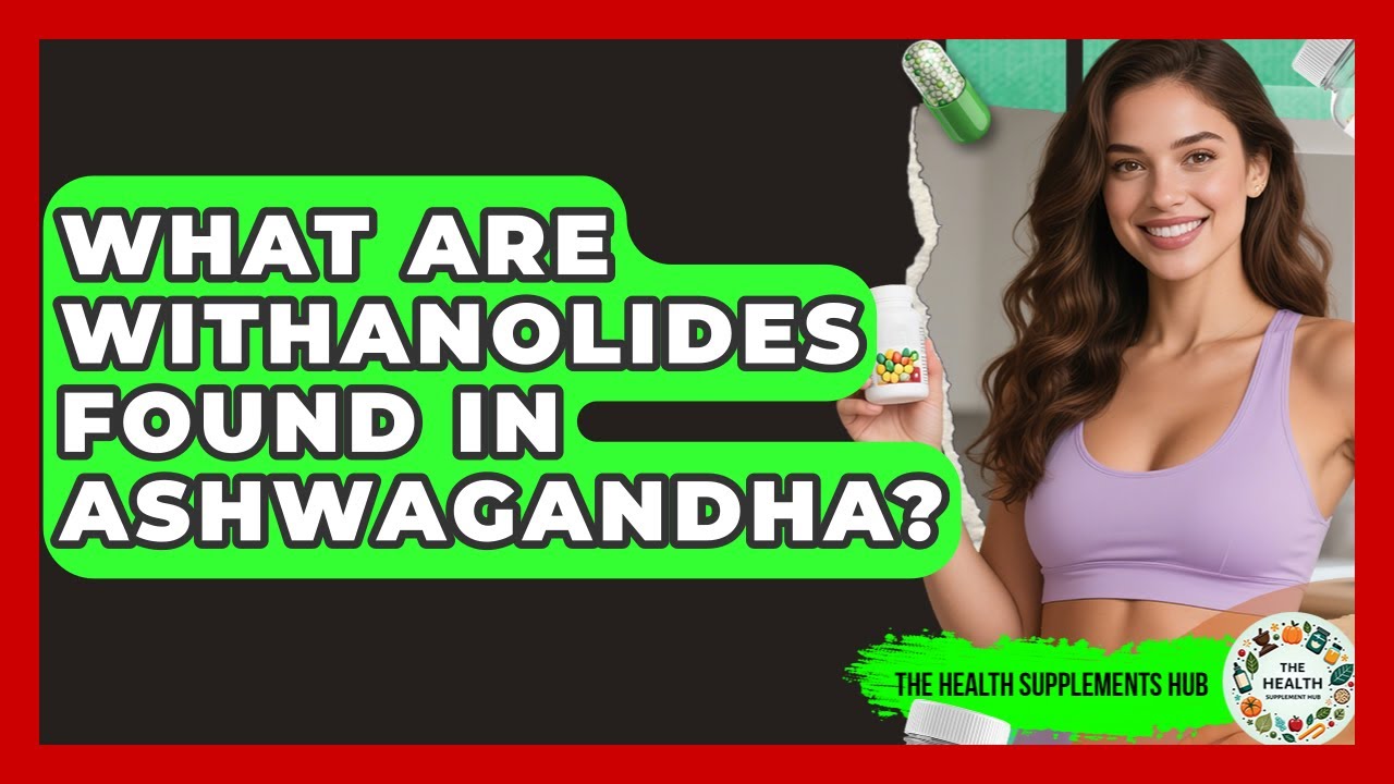 What Are Withanolides Found in Ashwagandha? - The Health Supplement Hub