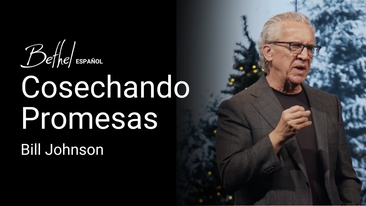 Cosechando Promesas | Bill Johnson | 29 DIC 2024