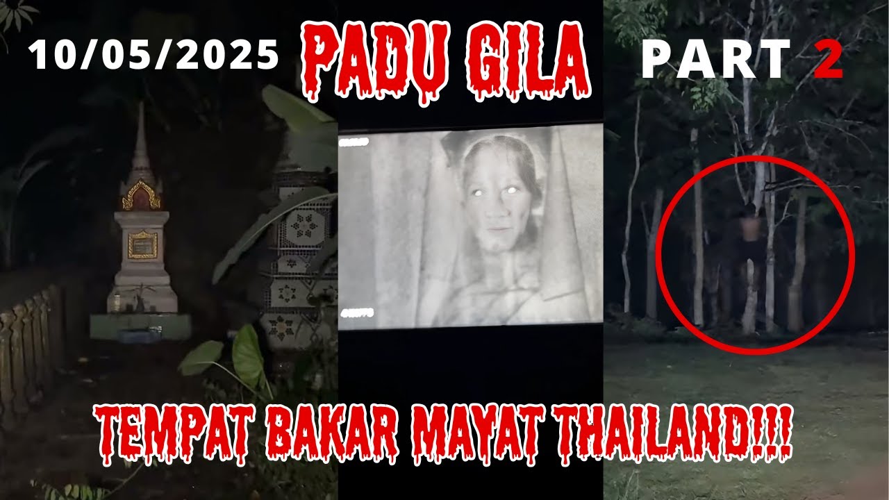 padu gila loy ahmad 2/3 tempat bakar mayat thailand