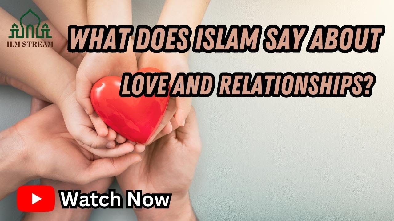 What Does Islam Say About Love and Relationships? #Islamicstories