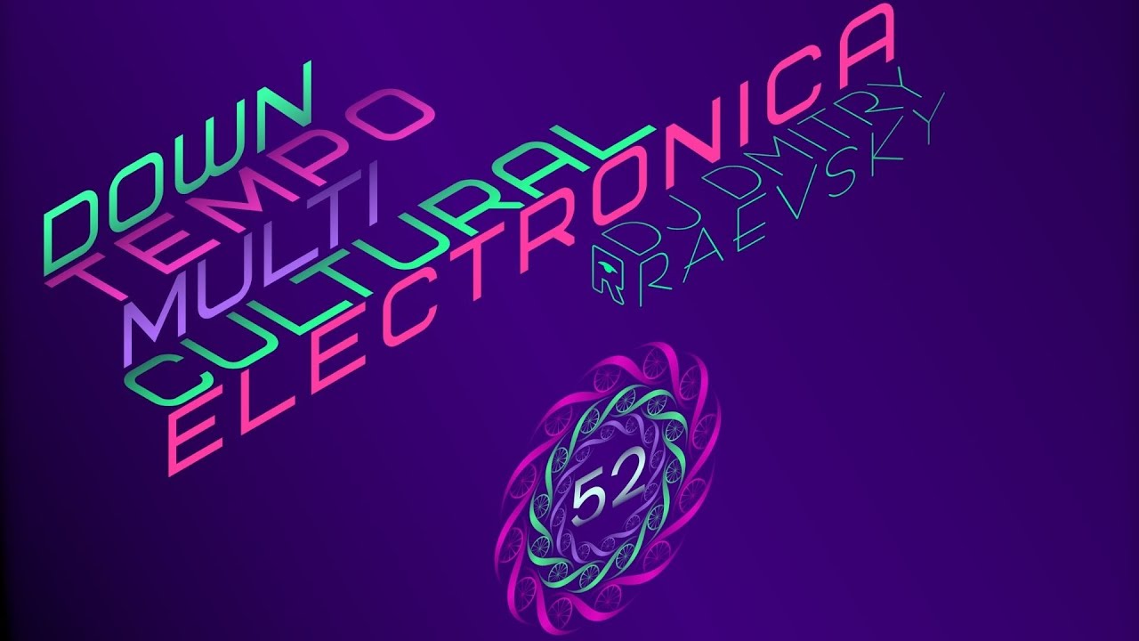 №52 &bull; Downtempo Multicultural Electronica &bull; mixed by DJ Dmitry Raevsky &bull; 2021-10-24