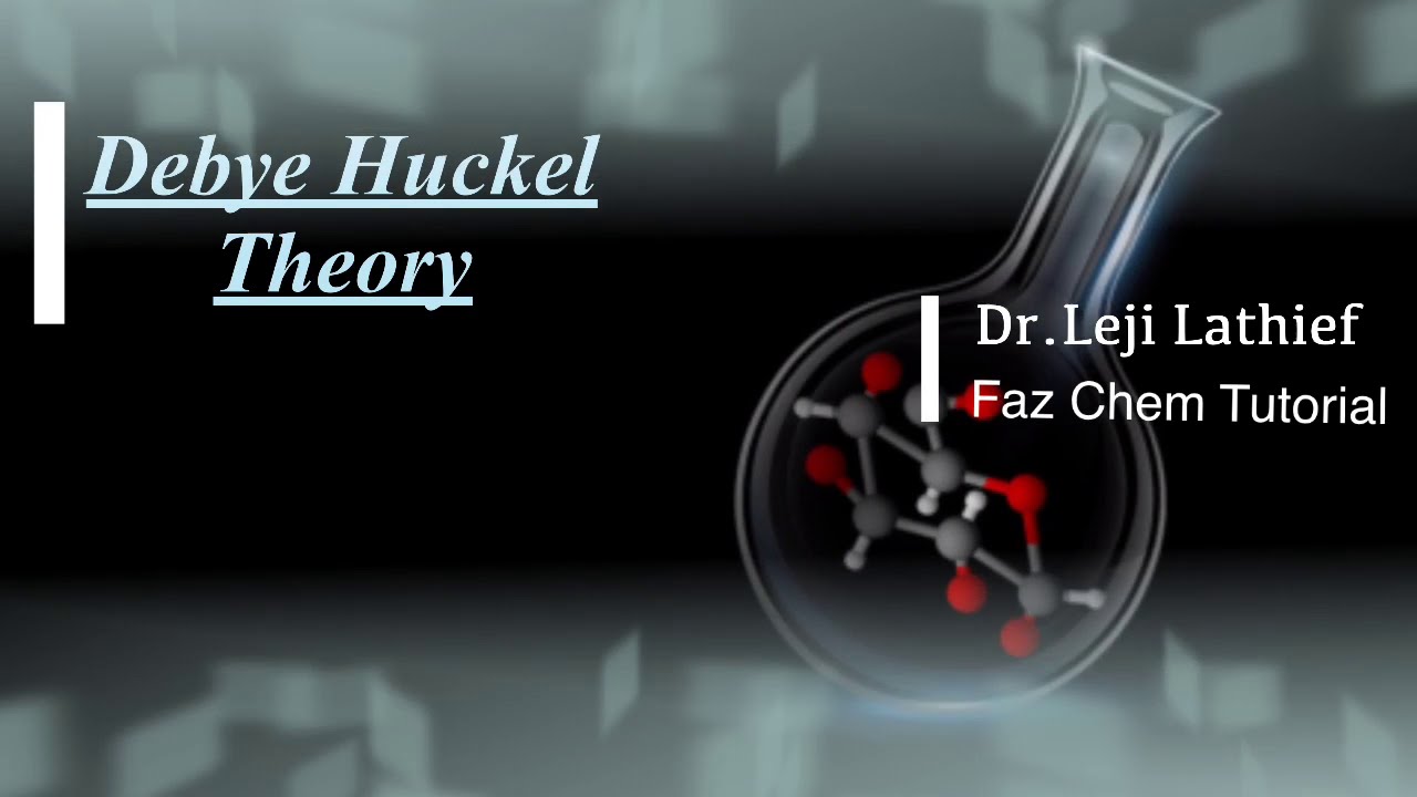 (L:20) Debye Huckel Theory of Strong Electrolytes