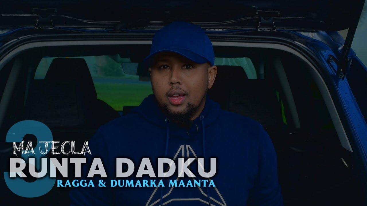 3 RUNTA DADKU MA JECLA -Ragga & Dumarka maanta jira