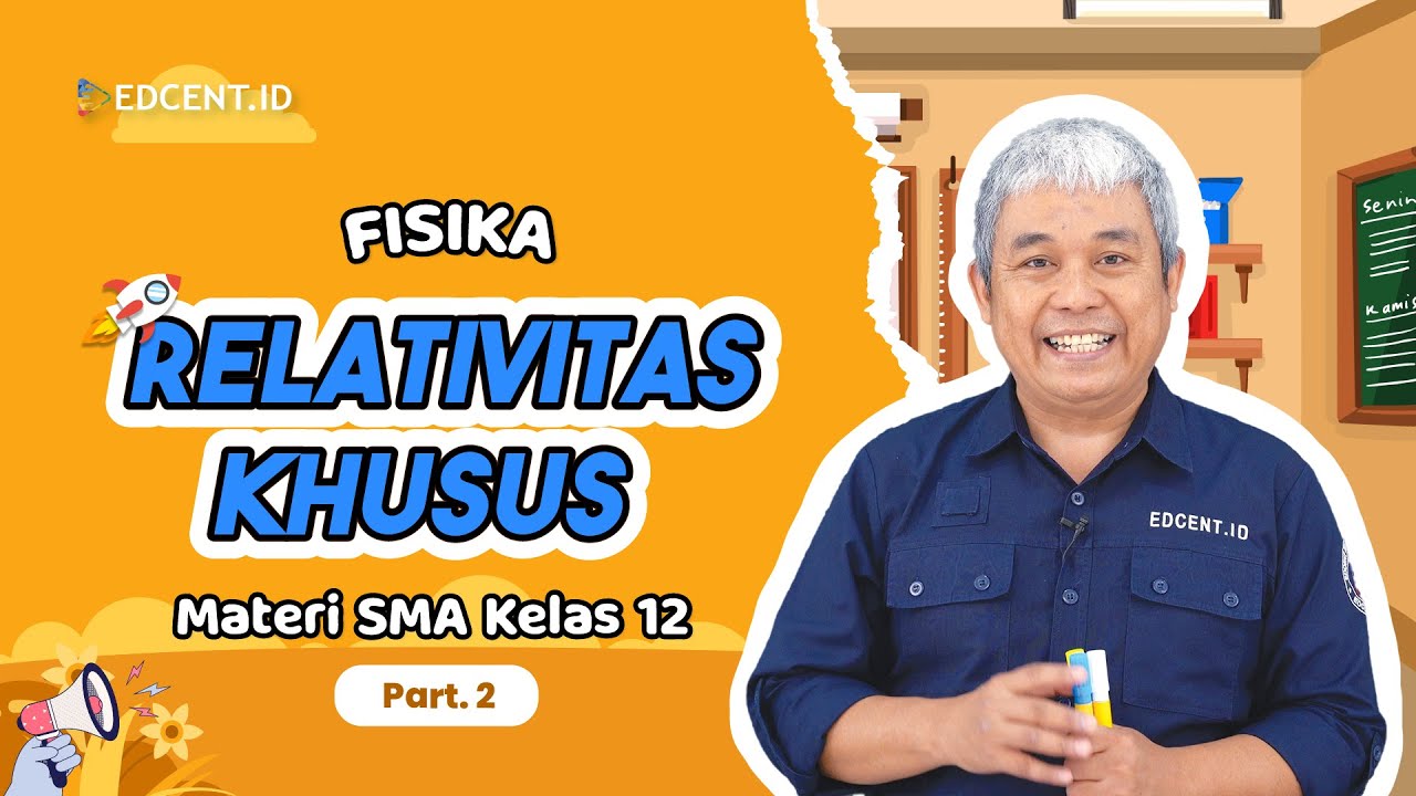 RELATIVITAS KHUSUS - MATERI FISIKA KELAS 12 | Edcent.id