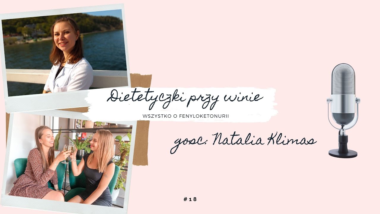 #18 Fenyloketonuria- jak wygląda życie z tą chorobą? l gość: Natalia Klimas l DIETETYCZKI PRZY WINIE