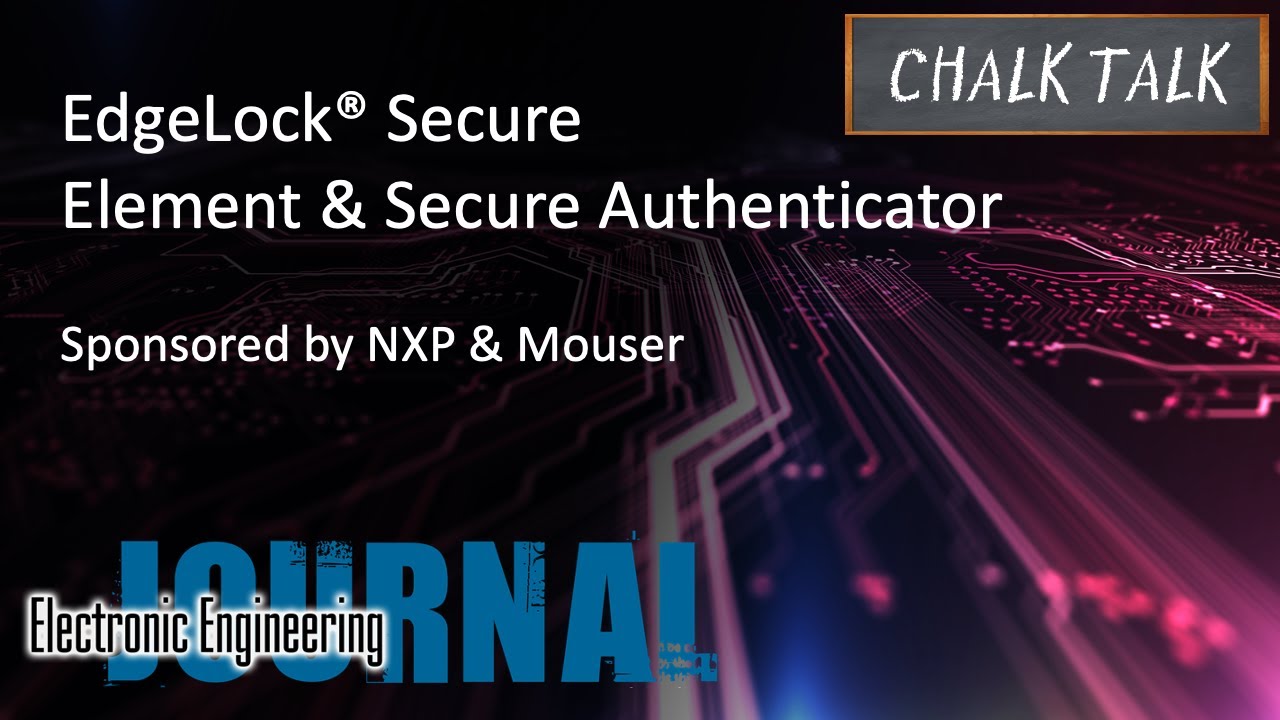 Элемент безопасности EdgeLock&reg; и безопасный аутентификатор &mdash; NXP и Mouser Electronics