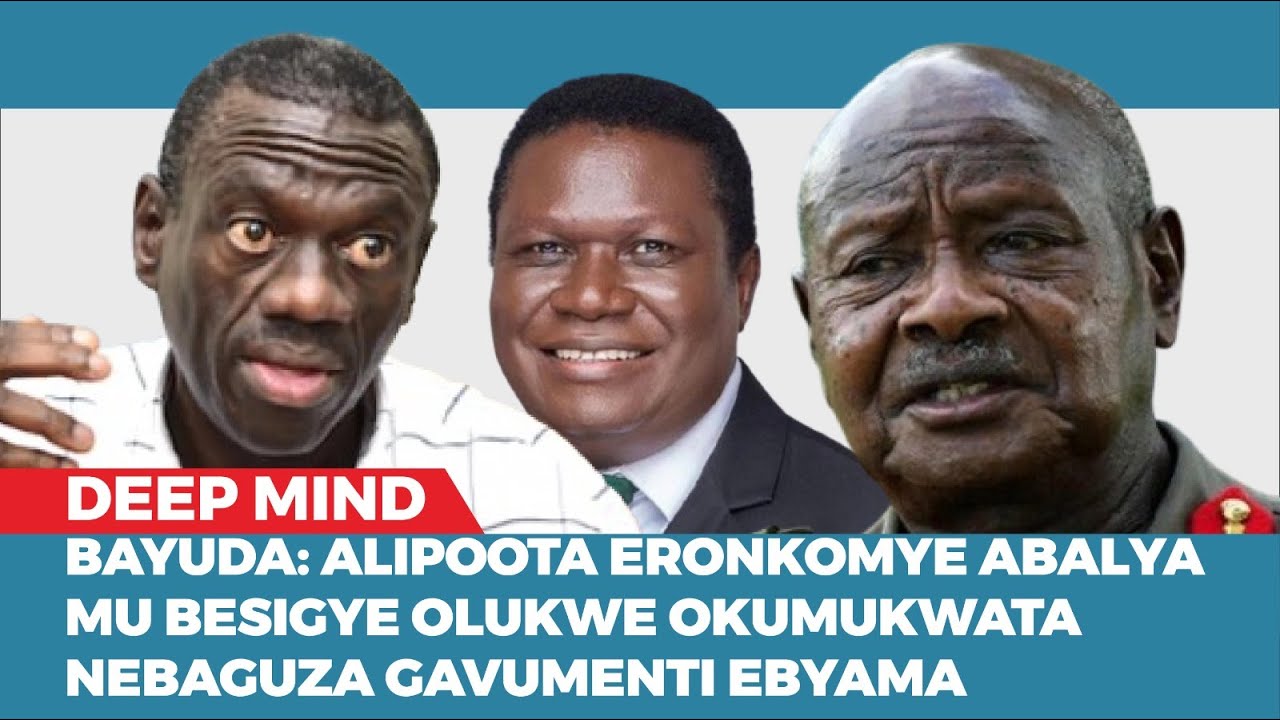 BAYUDA MU OPPOSITION: ALIPOOTA ERONKOMYE ABALYA MU BESIGYE OLUKWE OKUMUKWATA NEBATUNDA EBYAMA